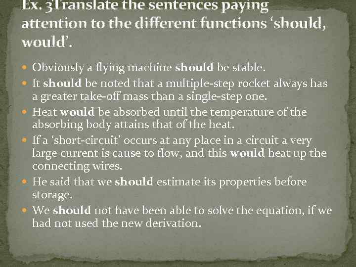 Ex. 3 Translate the sentences paying attention to the different functions ‘should, would’. Obviously