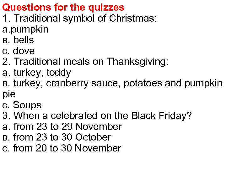 Questions for the quizzes 1. Traditional symbol of Christmas: а. pumpkin в. bells с.