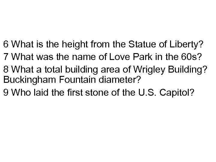 6 What is the height from the Statue of Liberty? 7 What was the