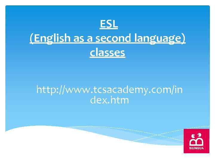 ESL (English as a second language) classes http: //www. tcsacademy. com/in dex. htm 