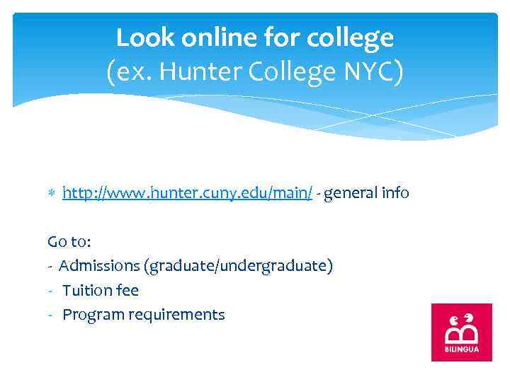 Look online for college (ex. Hunter College NYC) http: //www. hunter. cuny. edu/main/ -