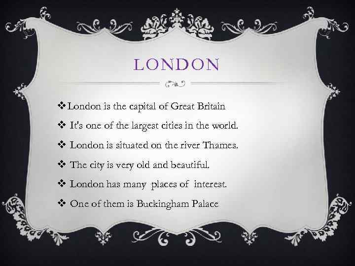 LONDON v London is the capital of Great Britain v It's one of the