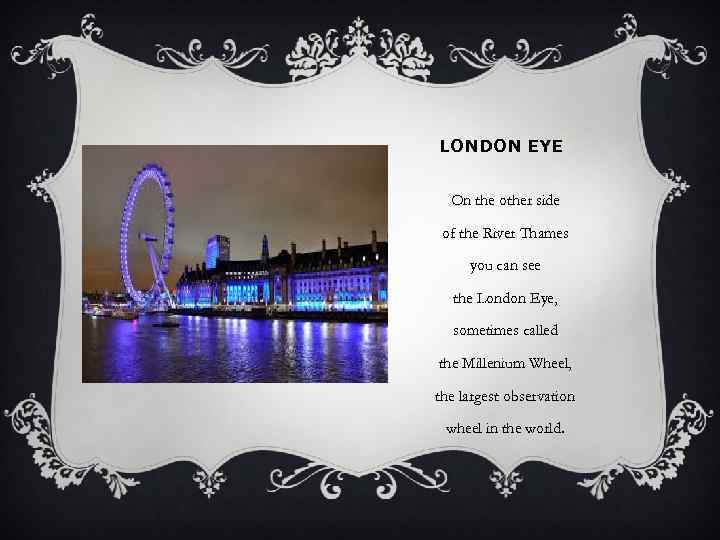 LONDON EYE On the other side of the River Thames you can see the