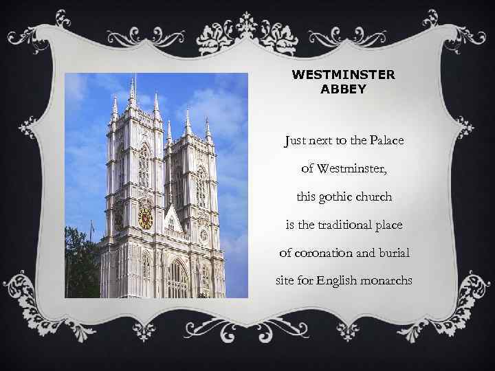 WESTMINSTER ABBEY Just next to the Palace of Westminster, this gothic church is the