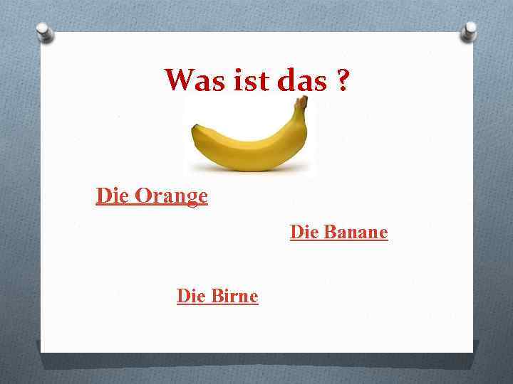 Was ist das ? Die Orange Die Banane Die Birne 