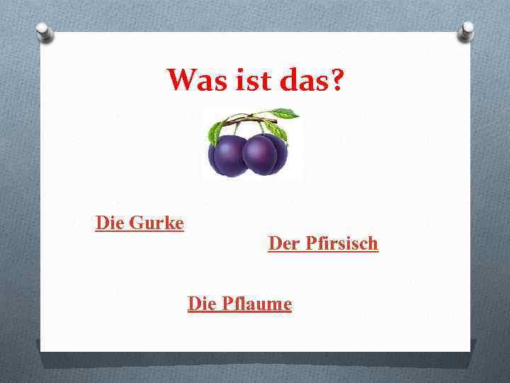 Was ist das? Die Gurke Der Pfirsisch Die Pflaume 