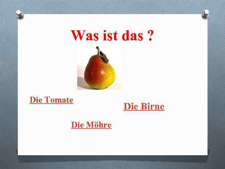 Was ist das ? Die Tomate Die Möhre Die Birne 