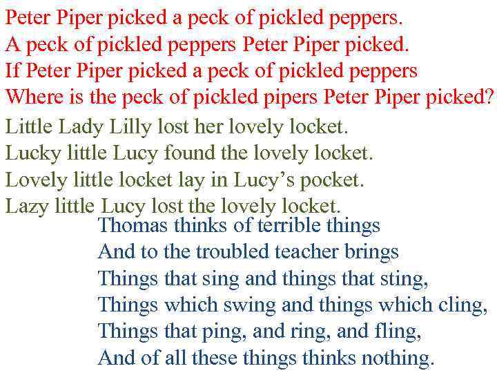 Peter Piper picked a peck of pickled peppers. A peck of pickled peppers Peter
