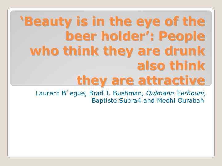 ‘Beauty is in the eye of the beer holder’: People who think they are