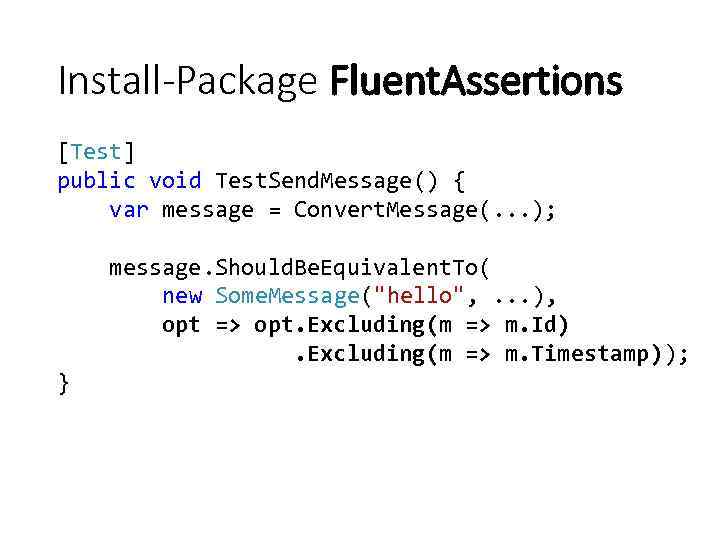 Install-Package Fluent. Assertions [Test] public void Test. Send. Message() { var message = Convert.