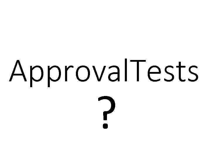 Approval. Tests ? 