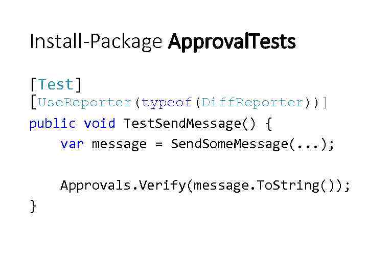 Install-Package Approval. Tests [Test] [Use. Reporter(typeof(Diff. Reporter))] public void Test. Send. Message() { var