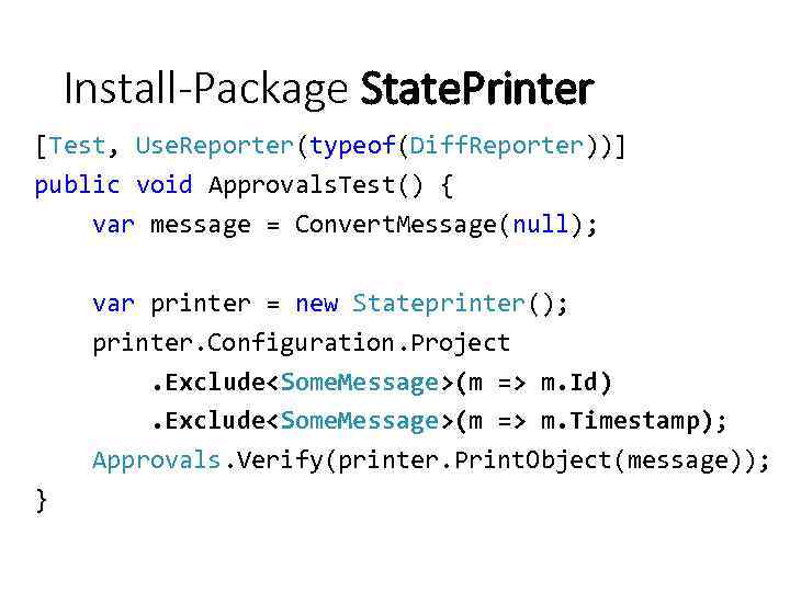 Install-Package State. Printer [Test, Use. Reporter(typeof(Diff. Reporter))] public void Approvals. Test() { var message