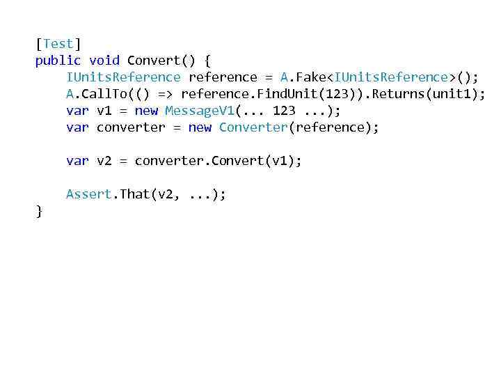 [Test] public void Convert() { IUnits. Reference reference = A. Fake<IUnits. Reference>(); A. Call.