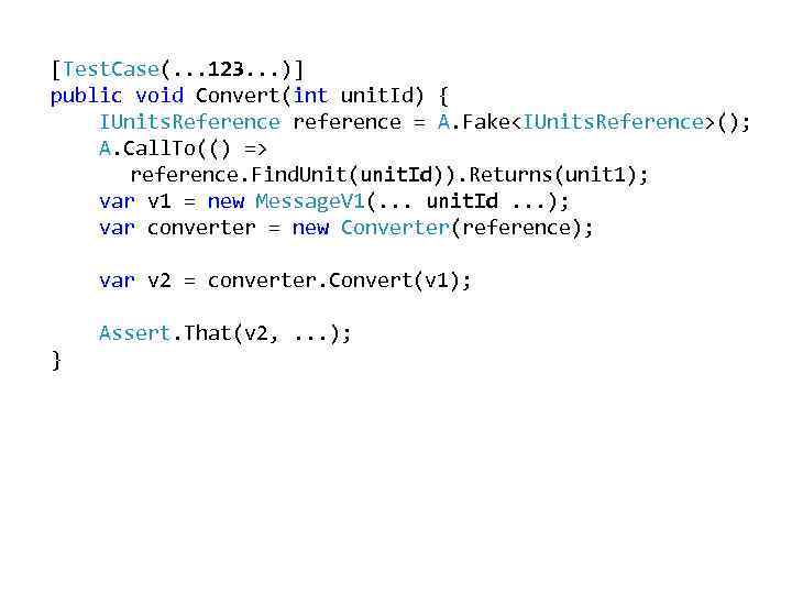 [Test. Case(. . . 123. . . )] public void Convert(int unit. Id) {