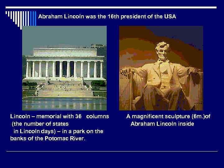 Abraham Lincoln was the 16 th president of the USA Lincoln – memorial with