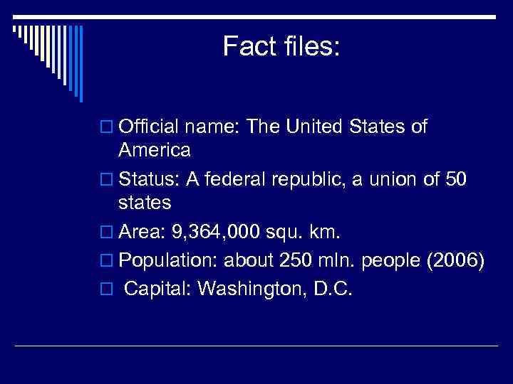 Fact files: o Official name: The United States of America o Status: A federal