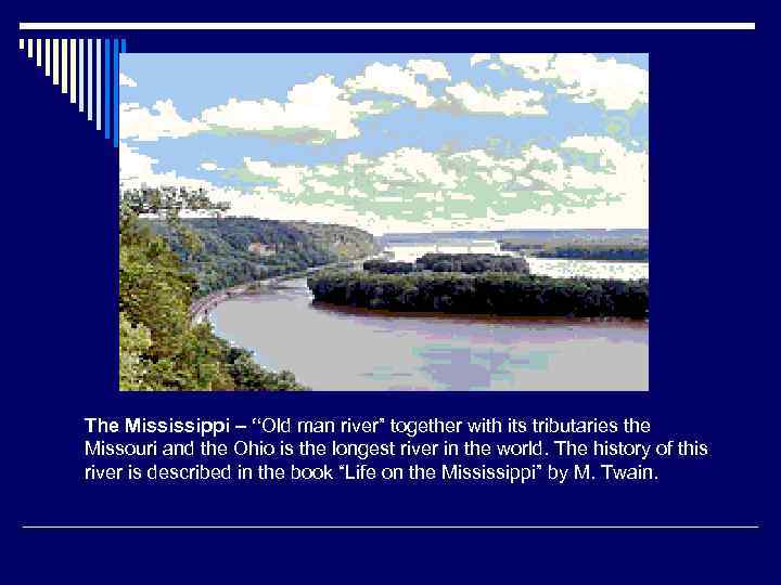 The Mississippi – “Old man river” together with its tributaries the Missouri and the