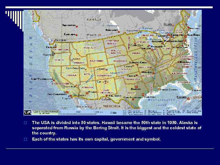 o o The USA is divided into 50 states. Hawaii became the 50 th