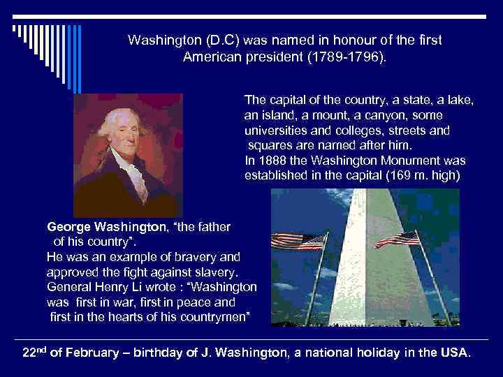 Washington (D. C) was named in honour of the first American president (1789 -1796).