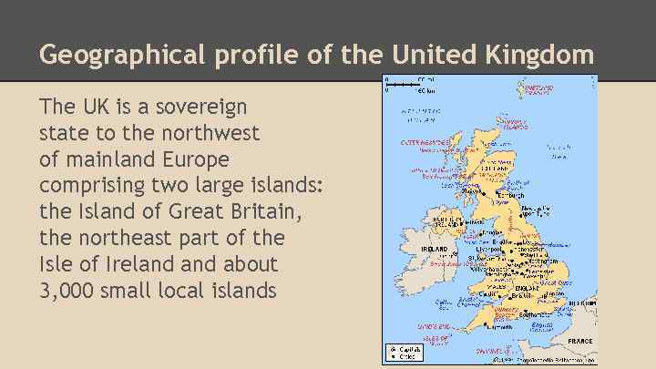 Geographical profile of the United Kingdom The UK is a sovereign state to the