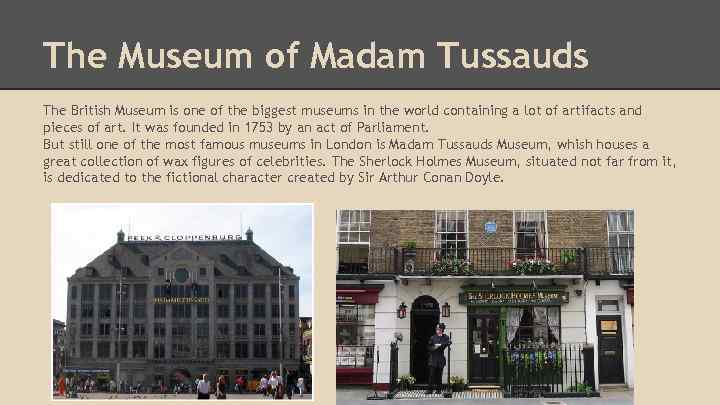 The Museum of Madam Tussauds The British Museum is one of the biggest museums