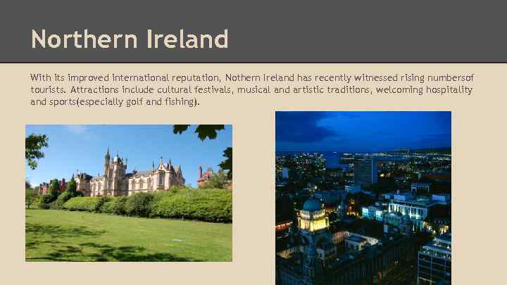 Northern Ireland With its improved international reputation, Nothern Ireland has recently witnessed rising numbersof