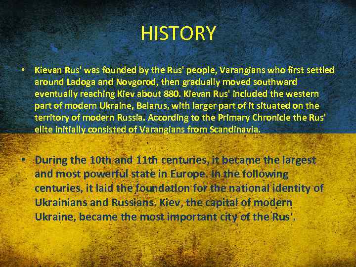 HISTORY • Kievan Rus' was founded by the Rus' people, Varangians who first settled