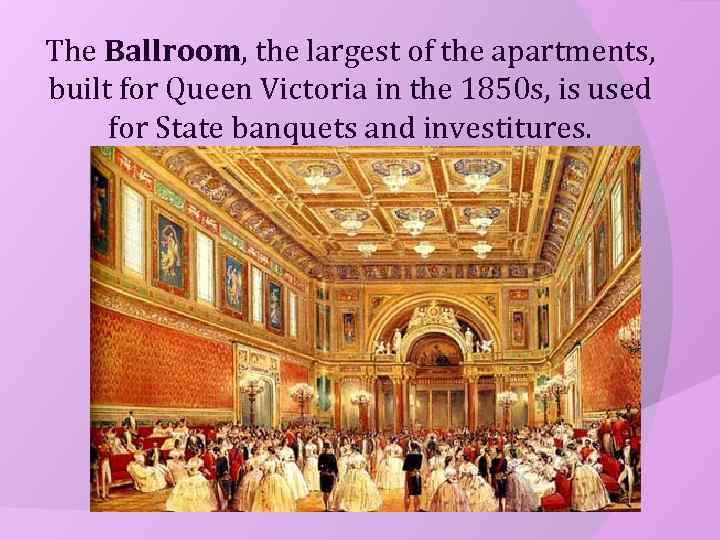 The Ballroom, the largest of the apartments, built for Queen Victoria in the 1850