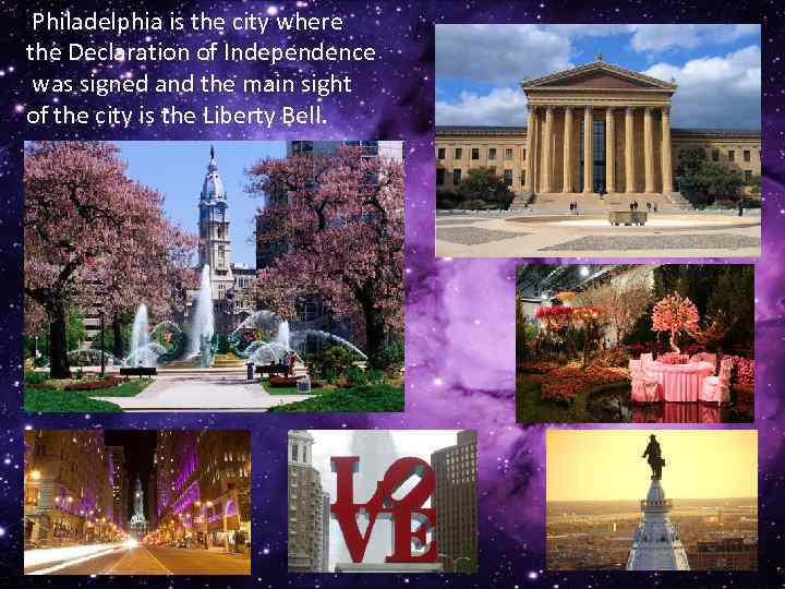 Philadelphia is the city where the Declaration of Independence was signed and the main