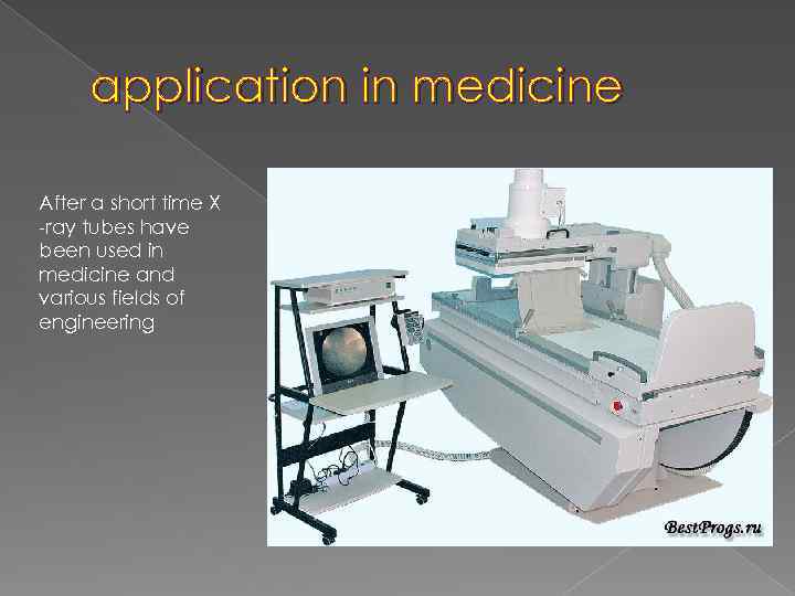 application in medicine After a short time X -ray tubes have been used in