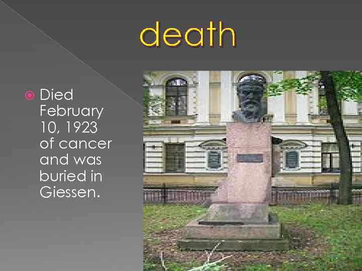 death Died February 10, 1923 of cancer and was buried in Giessen. 