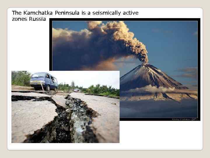 The Kamchatka Peninsula is a seismically active zones Russia 