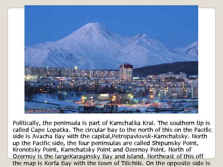 Politically, the peninsula is part of Kamchatka Krai. The southern tip is called Cape