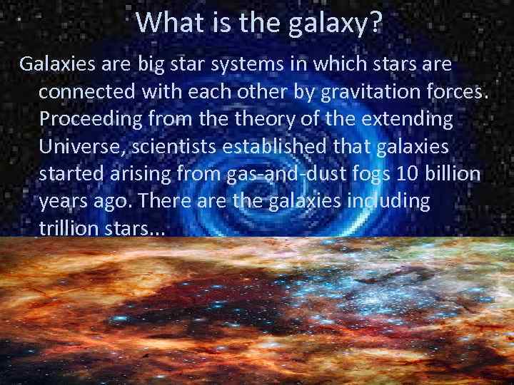 What is the galaxy? Galaxies are big star systems in which stars are connected