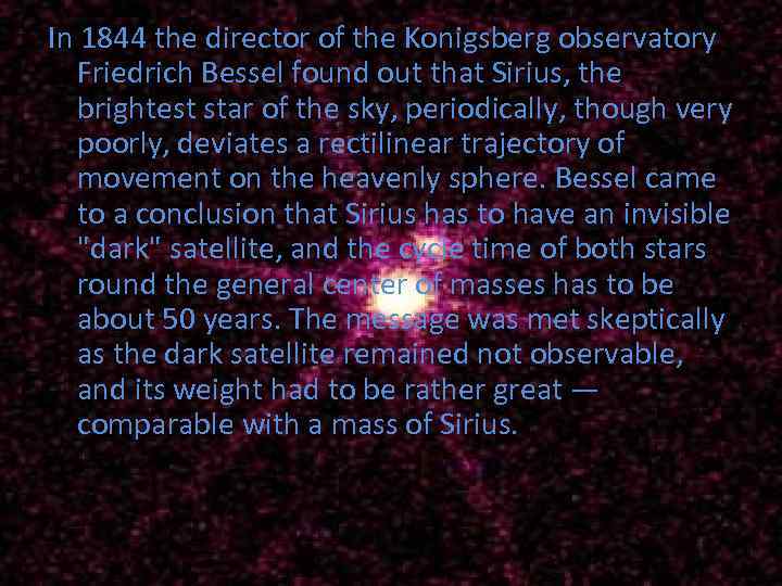 In 1844 the director of the Konigsberg observatory Friedrich Bessel found out that Sirius,