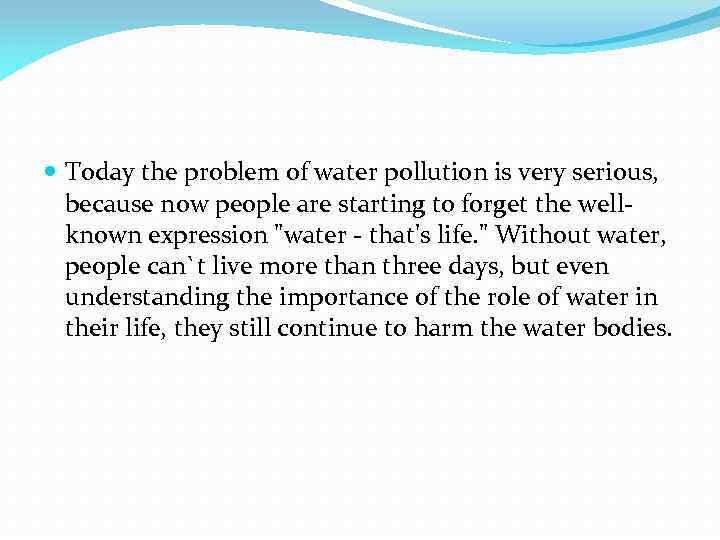  Today the problem of water pollution is very serious, because now people are