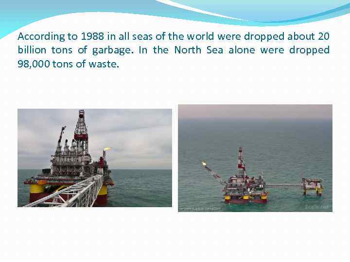 According to 1988 in all seas of the world were dropped about 20 billion