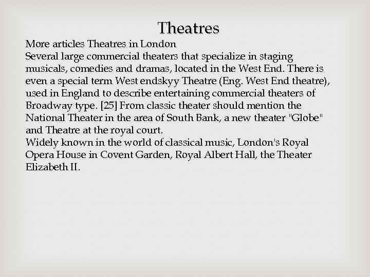 Theatres More articles Theatres in London Several large commercial theaters that specialize in staging