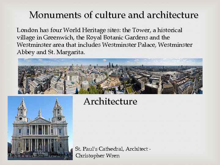 Monuments of culture and architecture London has four World Heritage sites: the Tower, a