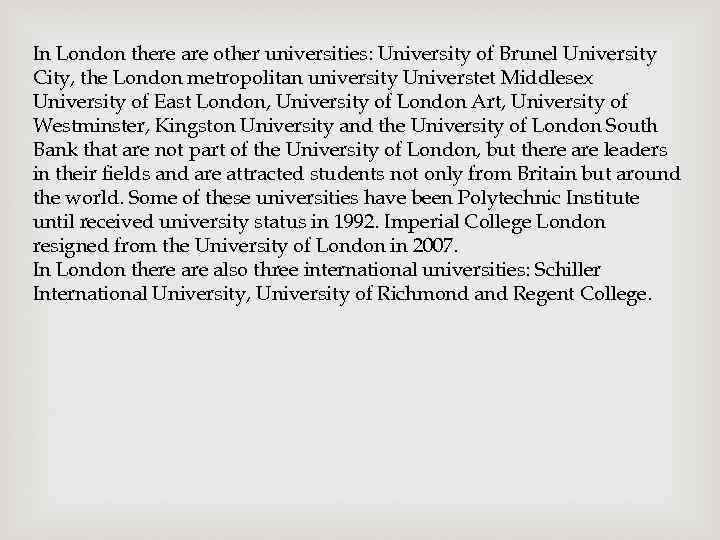 In London there are other universities: University of Brunel University City, the London metropolitan