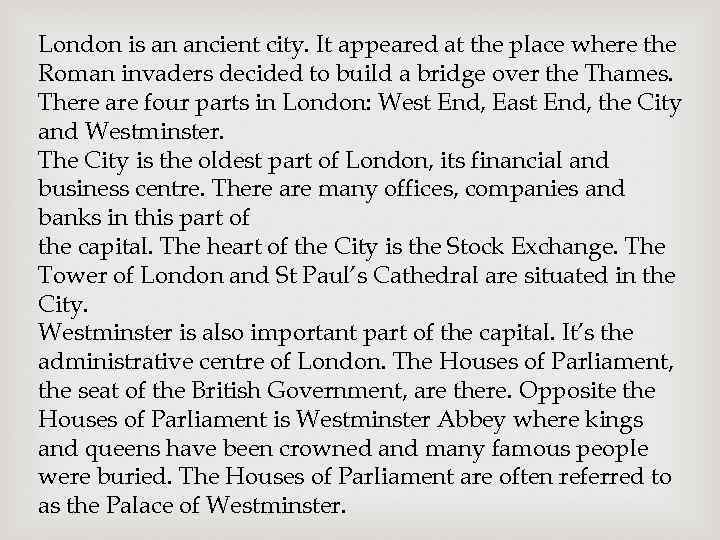 London is an ancient city. It appeared at the place where the Roman invaders