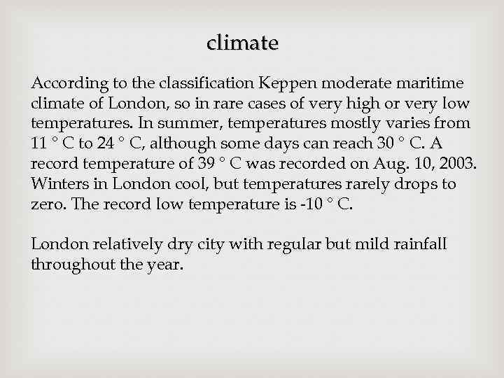 climate According to the classification Keppen moderate maritime climate of London, so in rare