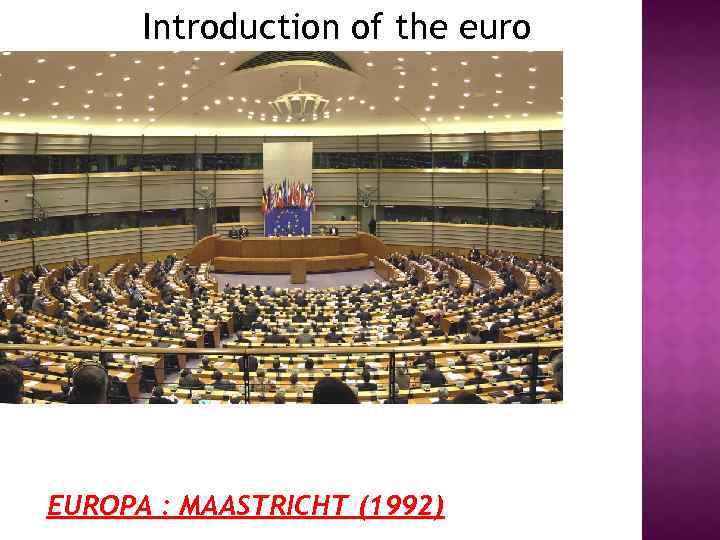 Introduction of the euro EUROPA : MAASTRICHT (1992) 