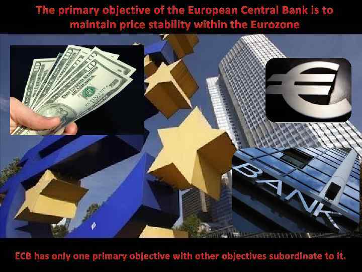 The primary objective of the European Central Bank is to maintain price stability within