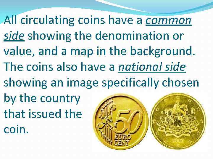 All circulating coins have a common side showing the denomination or value, and a