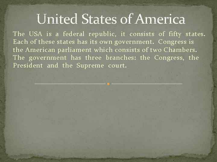 United States of America The USA is a federal republic, it consists of fifty