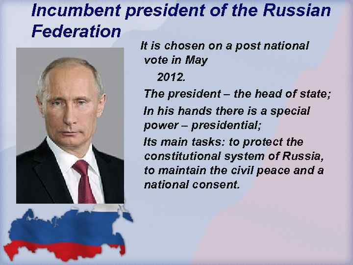 Incumbent president of the Russian Federation It is chosen on a post national vote