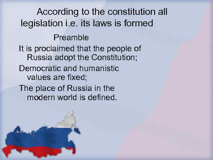 According to the constitution all legislation i. e. its laws is formed Preamble It