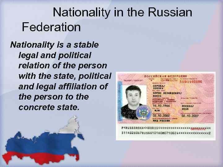 Nationality in the Russian Federation Nationality is a stable legal and political relation of